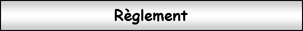 Zone de Texte: Rglement